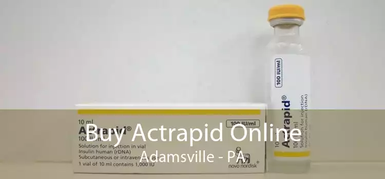 Buy Actrapid Online Adamsville - PA
