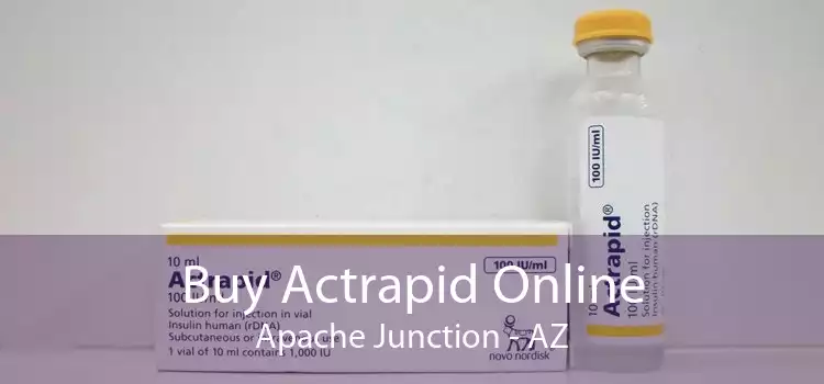 Buy Actrapid Online Apache Junction - AZ