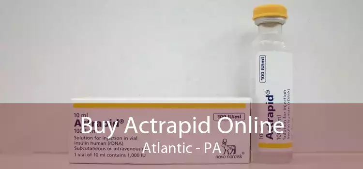 Buy Actrapid Online Atlantic - PA