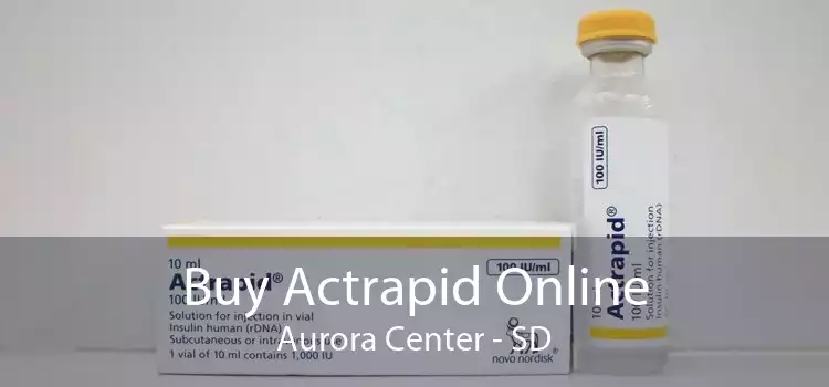 Buy Actrapid Online Aurora Center - SD