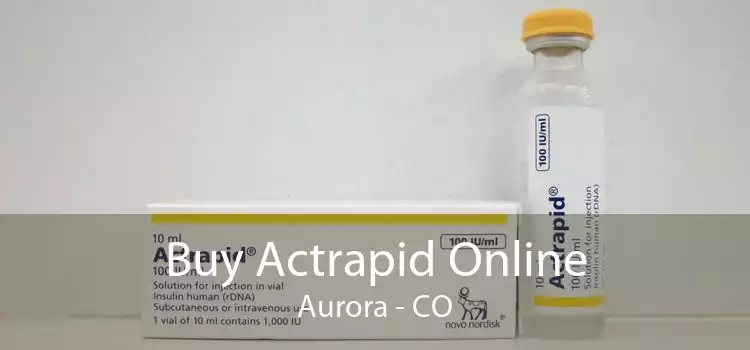 Buy Actrapid Online Aurora - CO