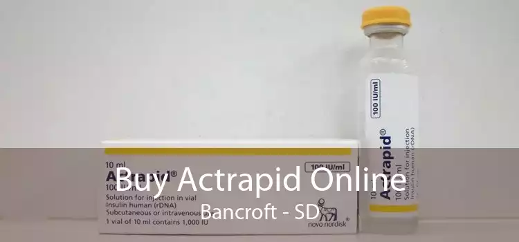 Buy Actrapid Online Bancroft - SD
