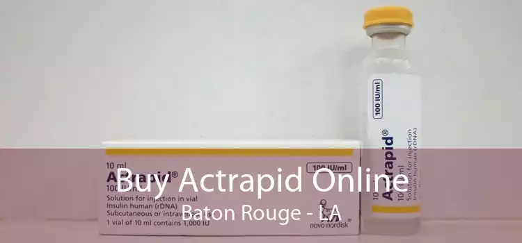 Buy Actrapid Online Baton Rouge - LA