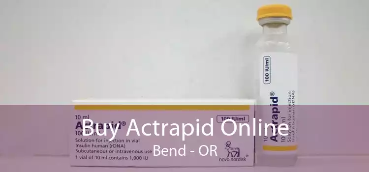 Buy Actrapid Online Bend - OR