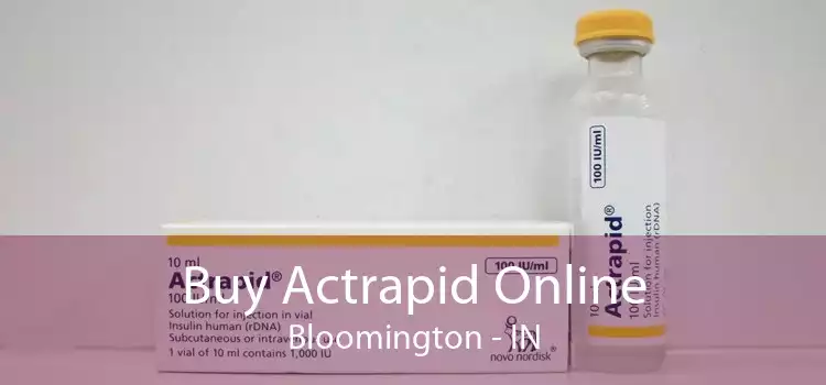 Buy Actrapid Online Bloomington - IN