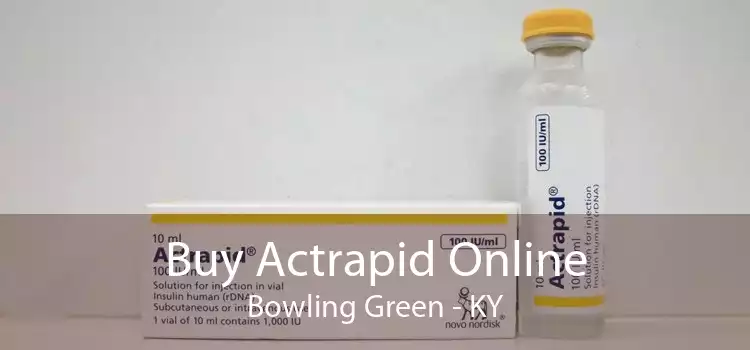 Buy Actrapid Online Bowling Green - KY