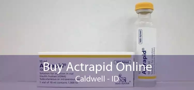Buy Actrapid Online Caldwell - ID