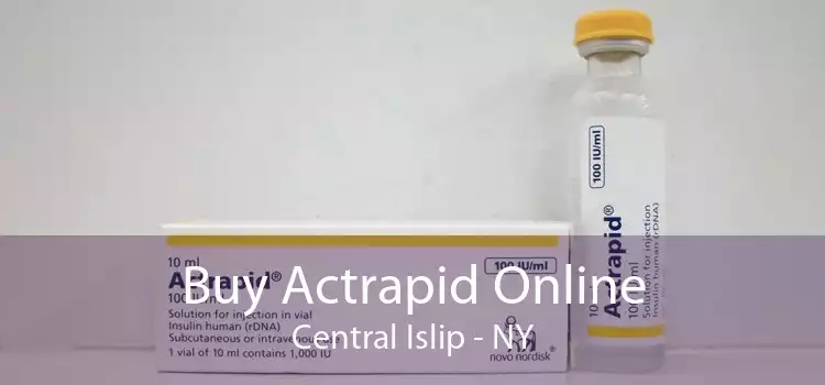 Buy Actrapid Online Central Islip - NY
