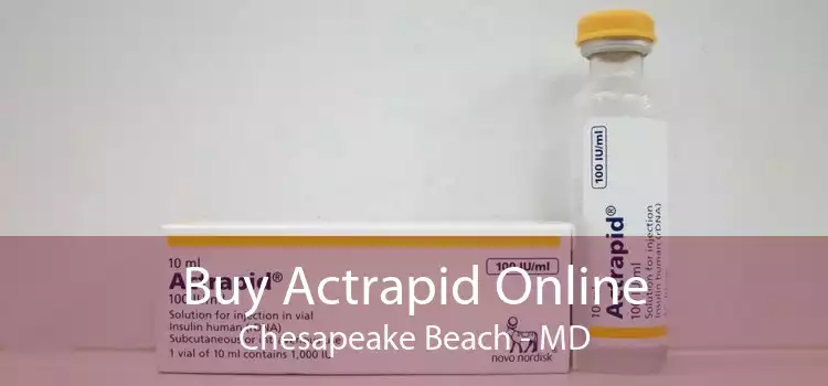 Buy Actrapid Online Chesapeake Beach - MD