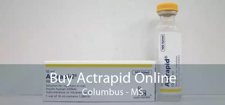 Buy Actrapid Online Columbus - MS