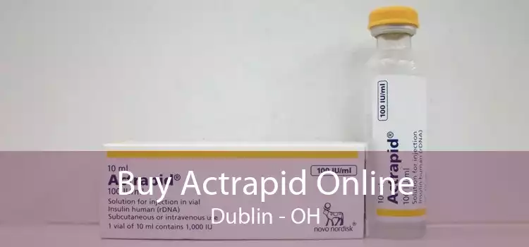 Buy Actrapid Online Dublin - OH