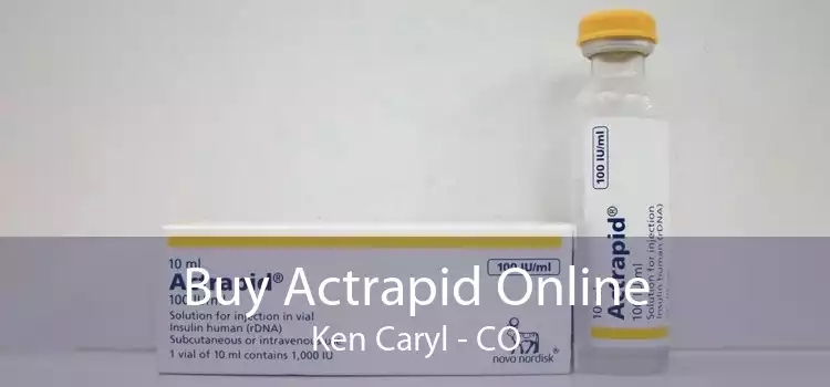 Buy Actrapid Online Ken Caryl - CO
