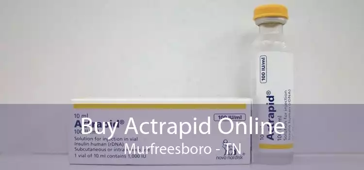 Buy Actrapid Online Murfreesboro - TN